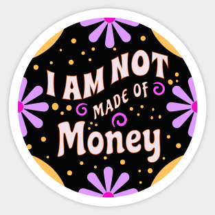 I Am Not Made of Money (Funny Mom Sayings) Sticker